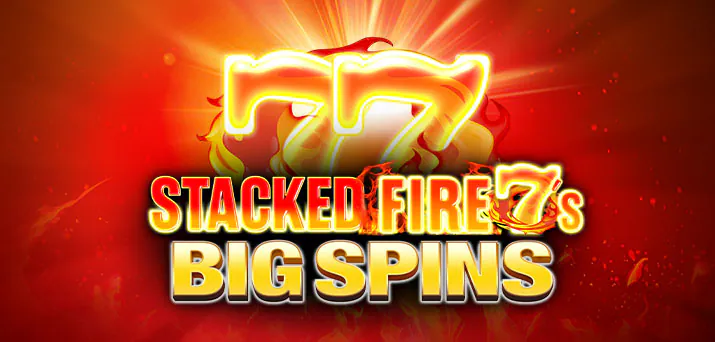 Stacked Fire 7s Big Spins