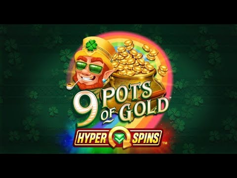 Test Your Luck with 9 Pots of Gold HyperSpins and Get Huge Prizes