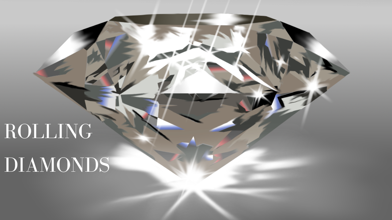 Rolling Diamonds : The Perfect Way To Spend Your Time