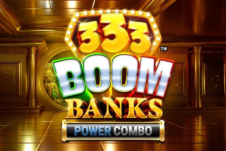 333 Boom Banks POWER COMBO Slot: Unlock Massive 12,500x Payouts