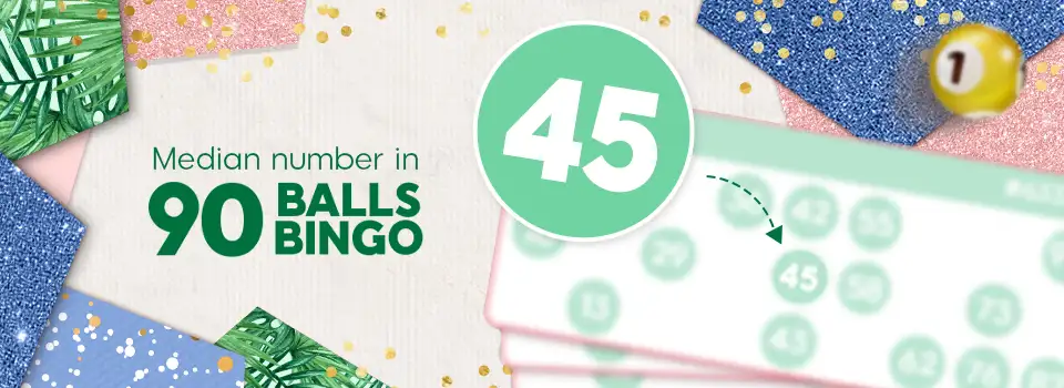The median number is 45 in 90 ball bingo